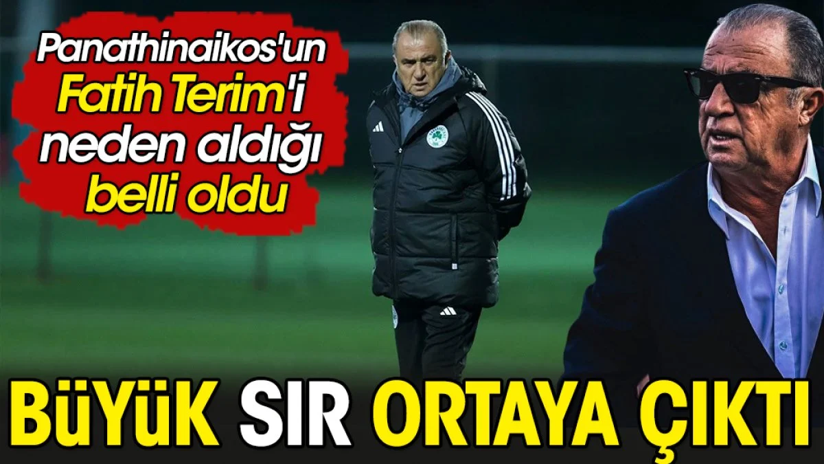 Panathinaikos'un Fatih Terim'i neden aldığı belli oldu. Büyük sır ortaya çıktı