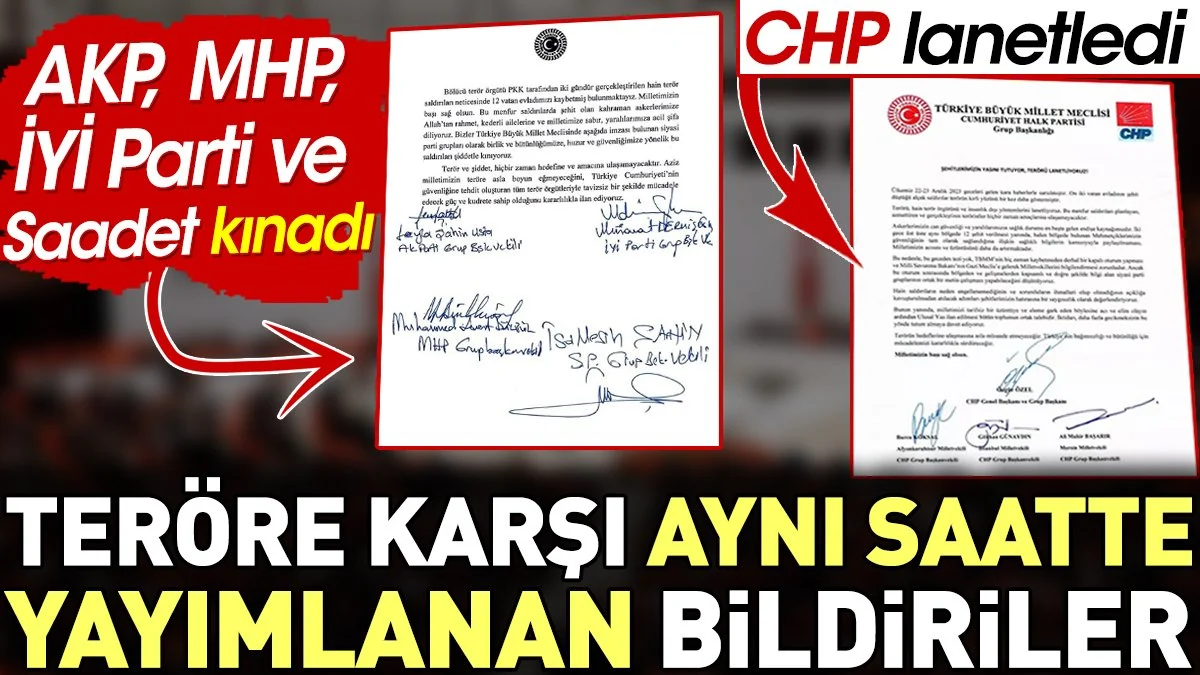 Teröre karşı aynı saatte bildiri yayımladılar. İşte CHP ve AKP - MHP - İYİ Parti - Saadet Partisinin 2 ayrı terör bildirileri