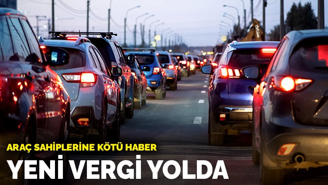 Araç sahiplerine kötü haber: Yeni vergi yolda