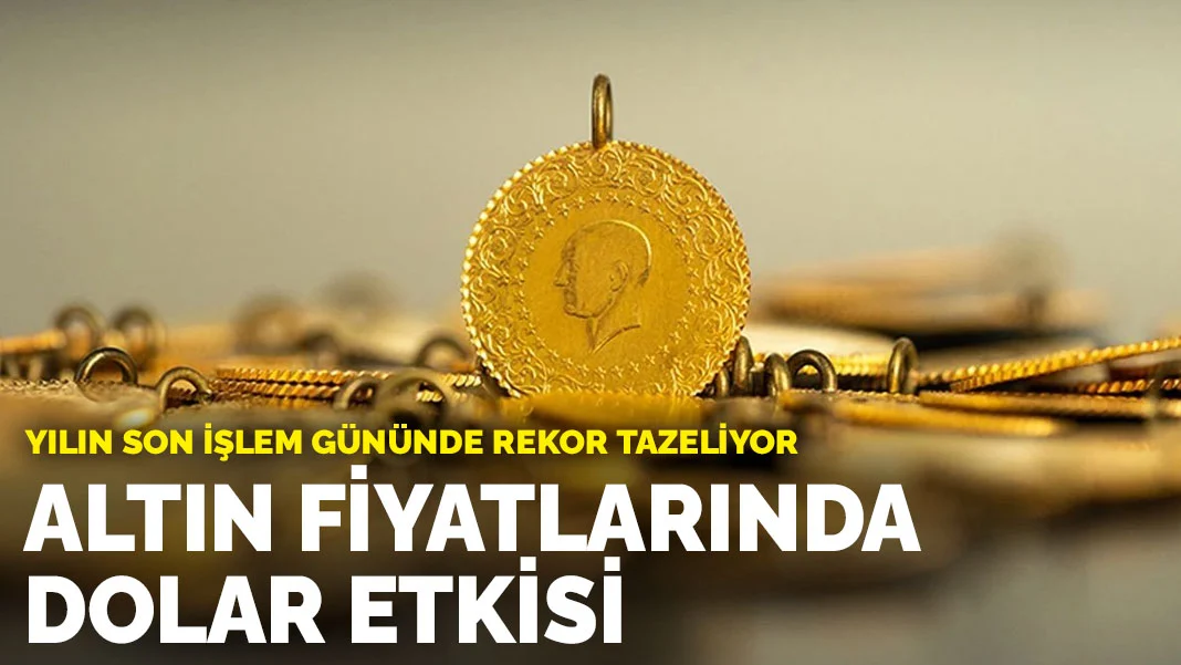Yılın son işlem gününde rekor tazeliyor: Gram altında dolar etkisi
