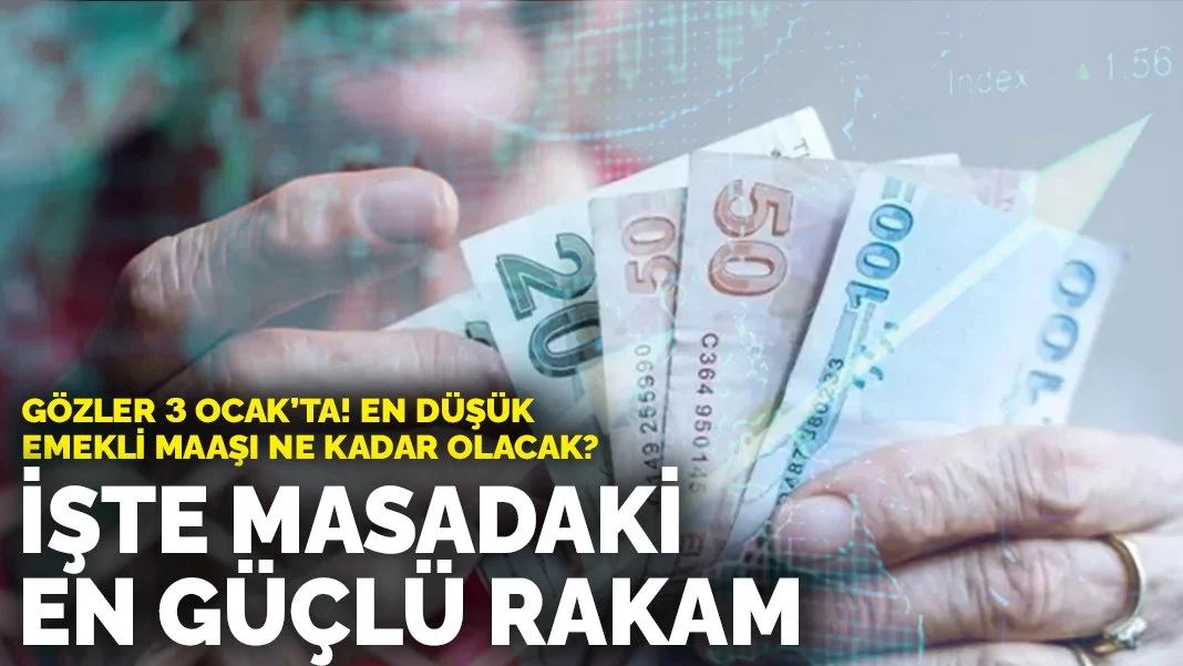 Gözler 3 Ocak’ta: En düşük emekli maaşı ne kadar olacak? İşte masadaki en güçlü rakam