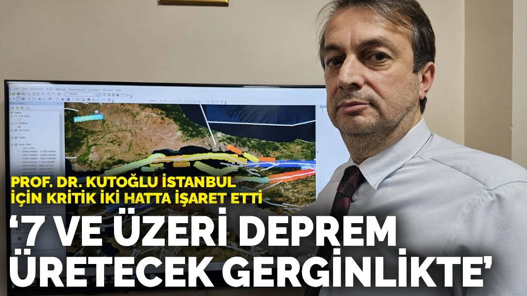 Prof. Dr. Kutoğlu İstanbul için kritik iki hatta işaret etti: 7 ve üzeri deprem üretecek gerginlikte