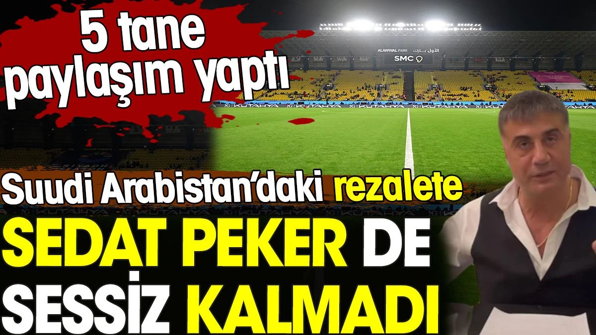 Sedat Peker de Suudi Arabistan’daki rezalete sessiz kalmadı. 5 tane paylaşım yaptı