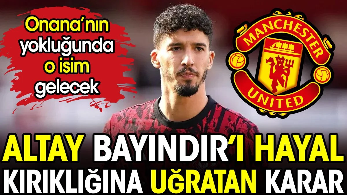 Altay Bayındır'ı hayal kırıklığına uğratan karar. Onana'nın yokluğunda o gelecek