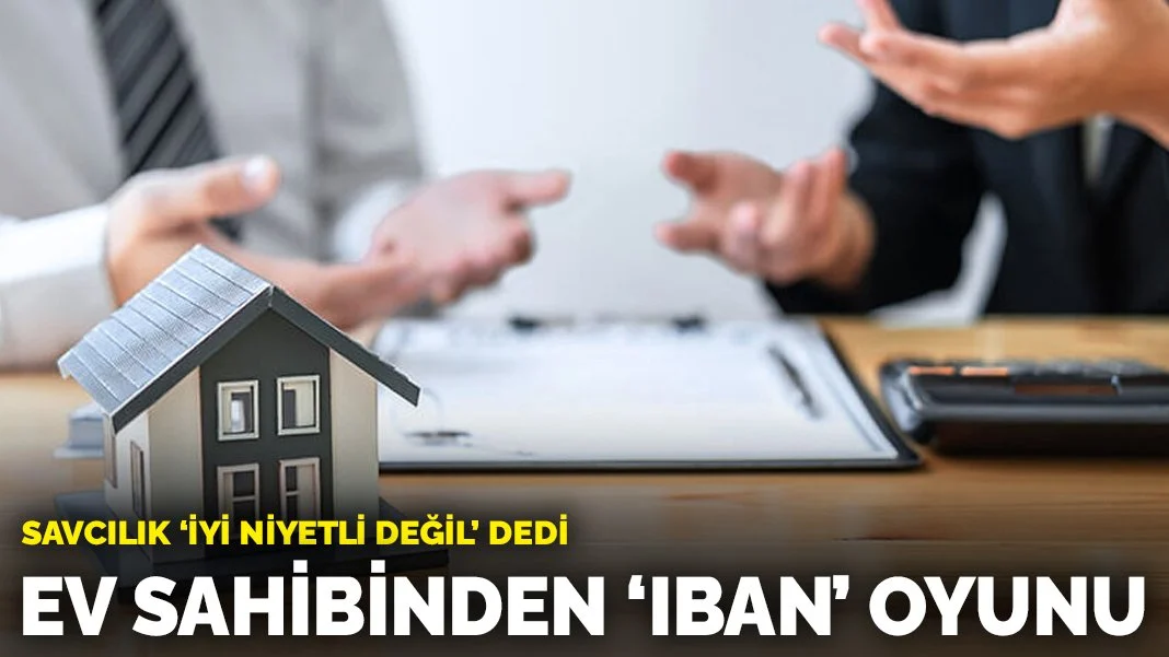 Ev sahibinden kiracıya IBAN oyunu: Savcılık 'İyi niyetli değil' dedi