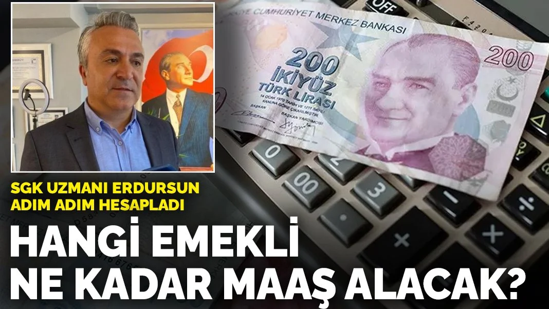 SGK uzmanı Erdursun adım adım hesapladı: Hangi emekli ne kadar maaş alacak?