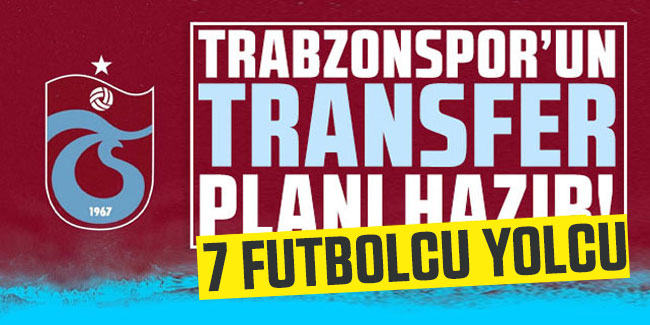Trabzonspor'da 7 futbolcu yolcu!
