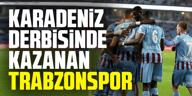 Karadeniz derbisinde kazanan Trabzonspor!