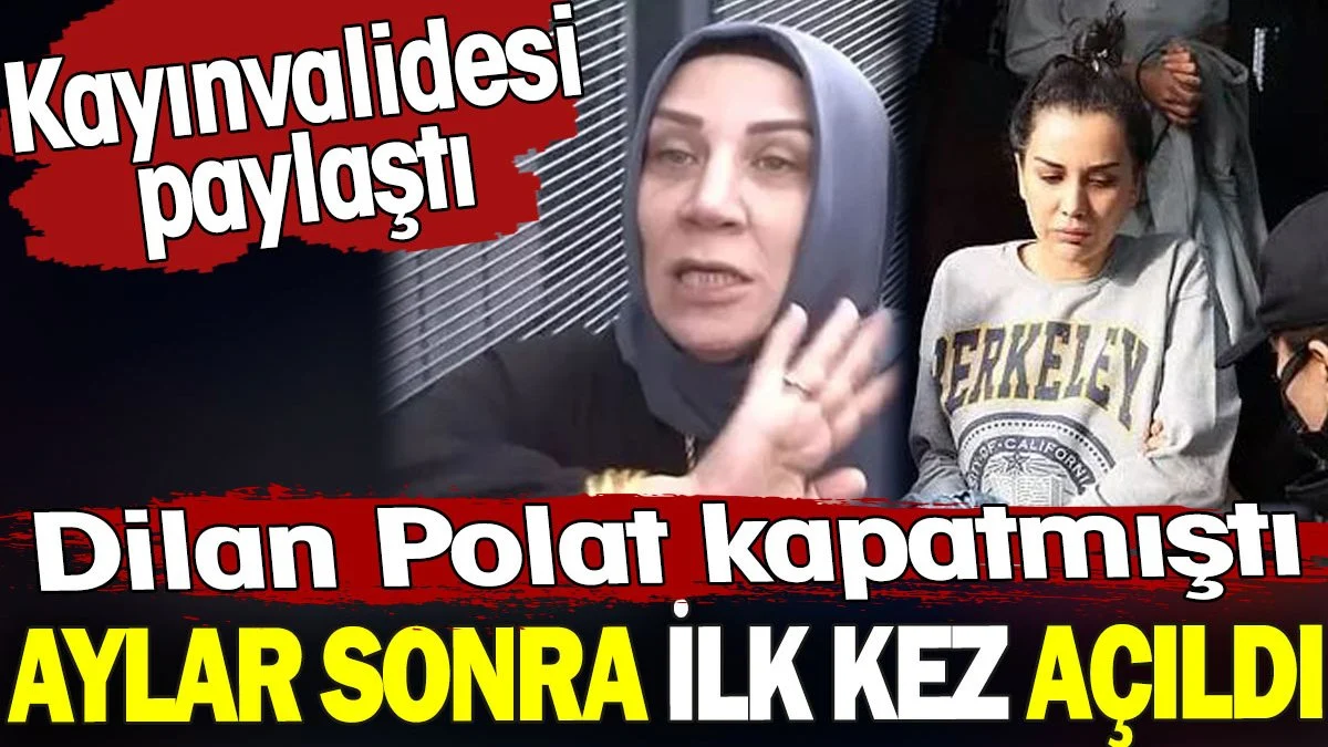 Dilan Polat kapatmıştı aylar sonra ilk kez açıldı. Kayınvalidesi paylaştı