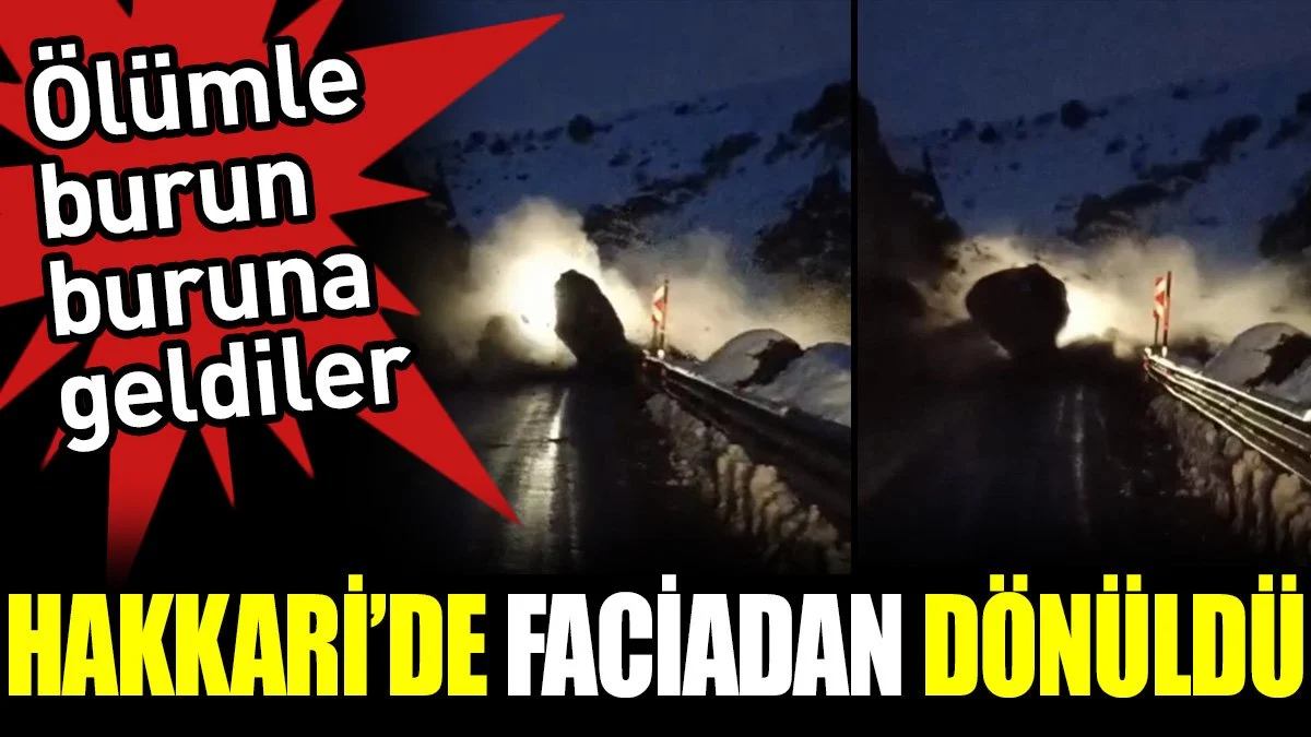 Hakkari’de faciadan dönüldü. Ölümle burun buruna geldiler