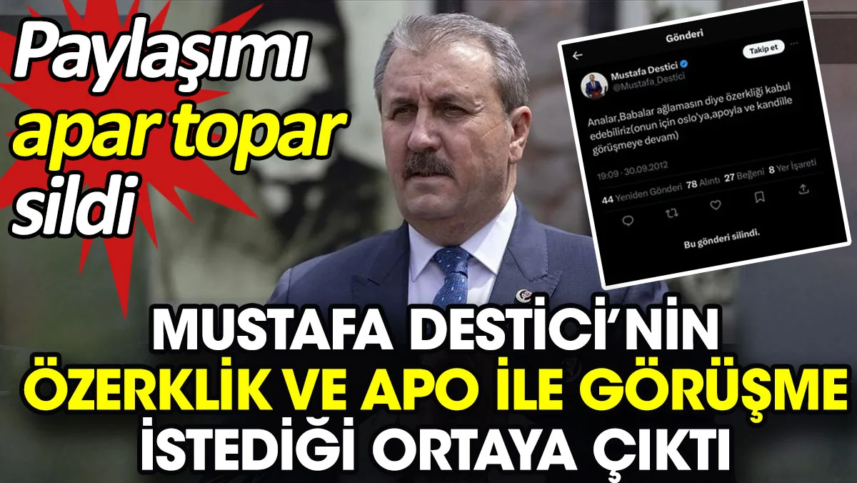 Mustafa Destici’nin özerklik ve Apo ile görüşme istediği ortaya çıktı. Paylaşımı apar topar sildi