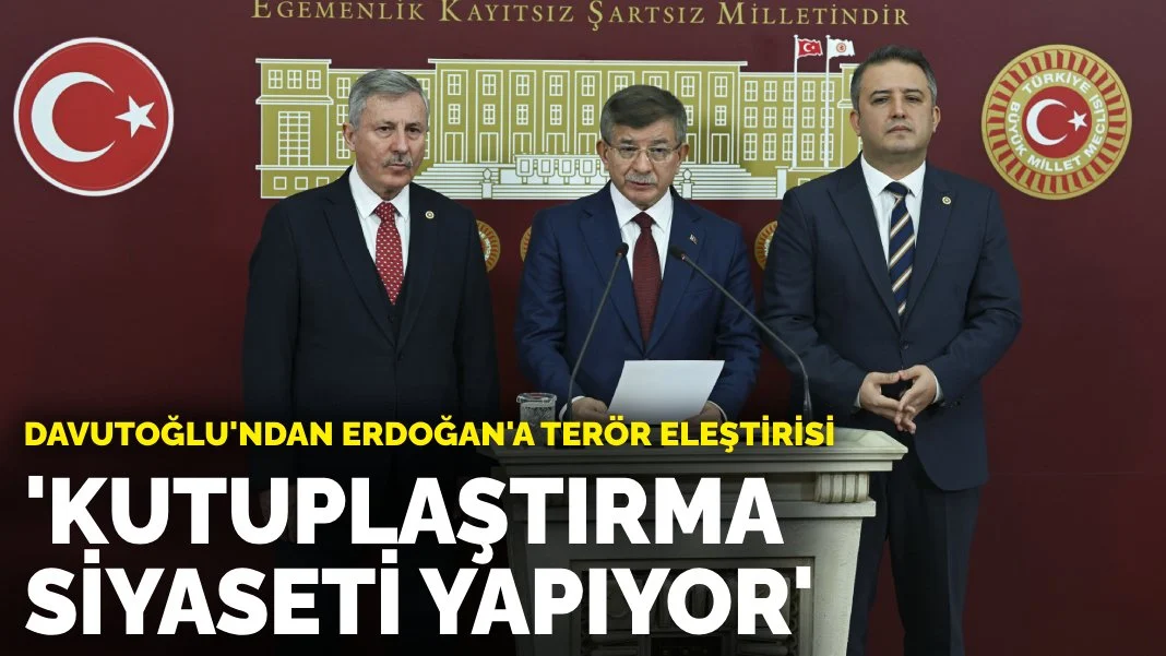 Davutoğlu'ndan Erdoğan'a terör eleştirisi: Kutuplaştırma siyaseti yapıyor