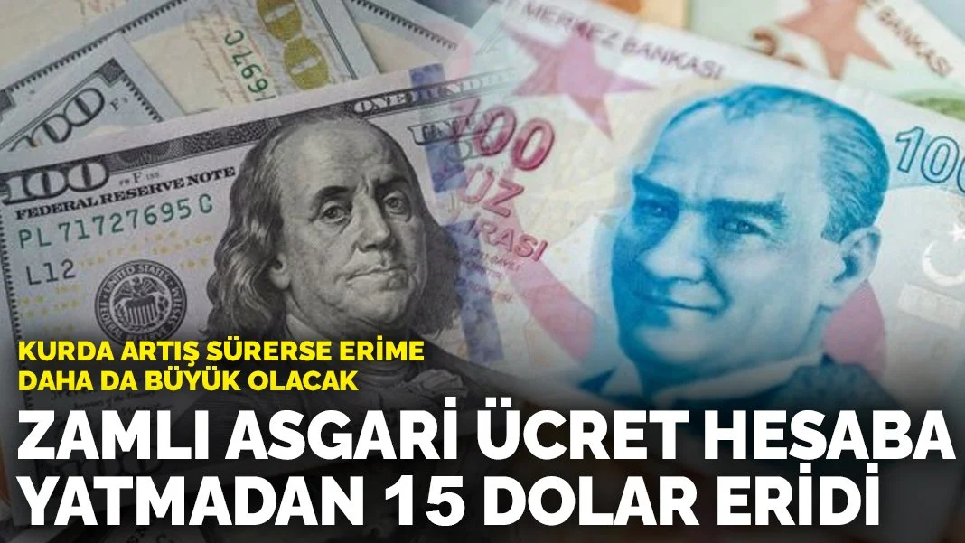 Zamlı asgari ücret hesaba yatmadan 15 dolar eridi: Kurda artış sürerse erime daha da büyük olacak