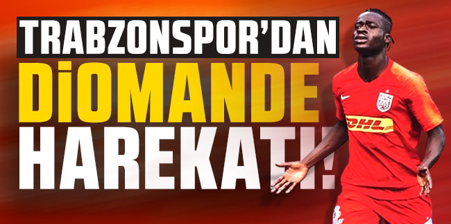 Trabzonspor'dan Diomande harekatı!