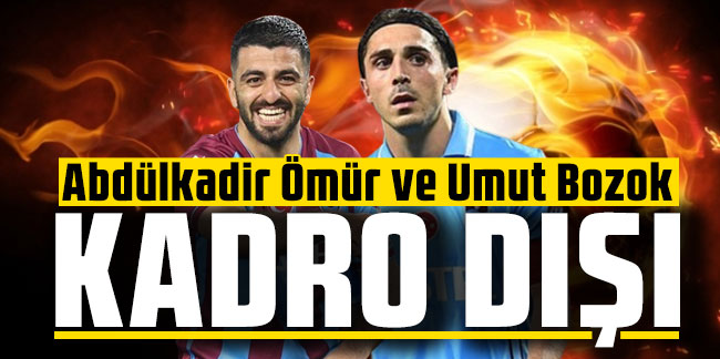 Abdülkadir Ömür ve Umut Bozok kadro dışı bırakıldı!