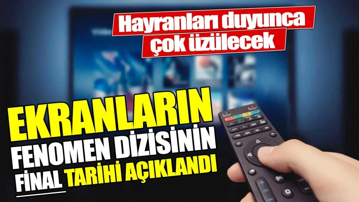 Ekranların fenomen dizisinin final tarihi açıklandı. Hayranları duyunca çok üzülecek