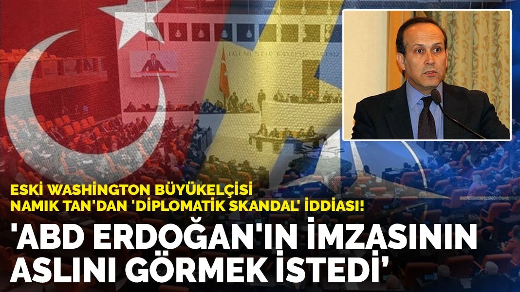 Eski Washington Büyükelçisi Namık Tan'dan 'diplomatik skandal' iddiası: ABD Erdoğan'ın imzasının aslını görmek istedi