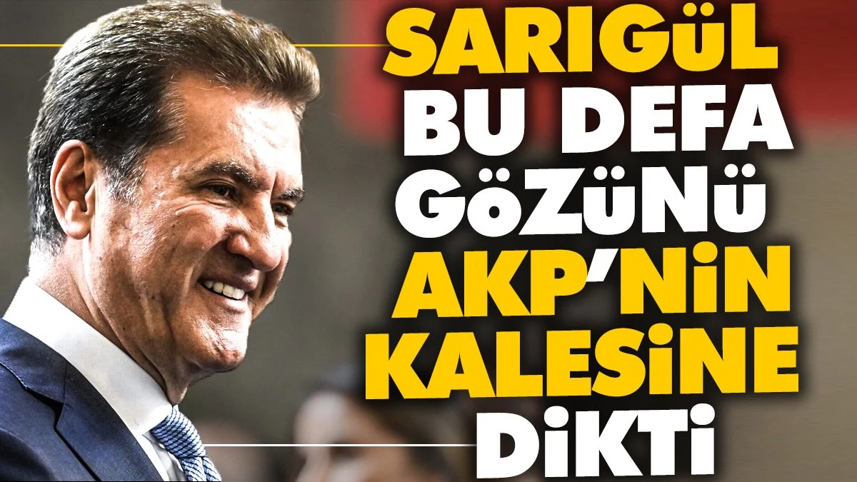 Mustafa Sarıgül bu defa gözünü AKP'nin kalesine dikti