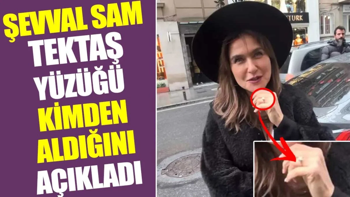 Şevval Sam tektaş yüzüğü kimden aldığını açıkladı
