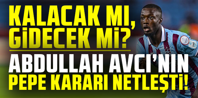 Abdullah Avcı'nın Nicolas Pepe kararı netleşti!