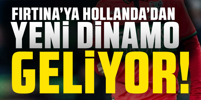 Fırtına'ya Hollanda'dan yeni dinamo geliyor!