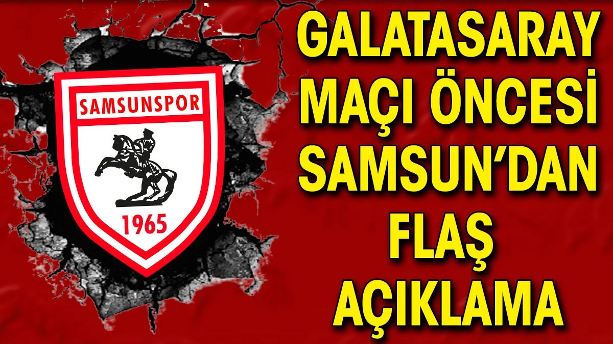 Galatasaray maçı öncesi Samsunspor'dan hakem kararlarına tepki
