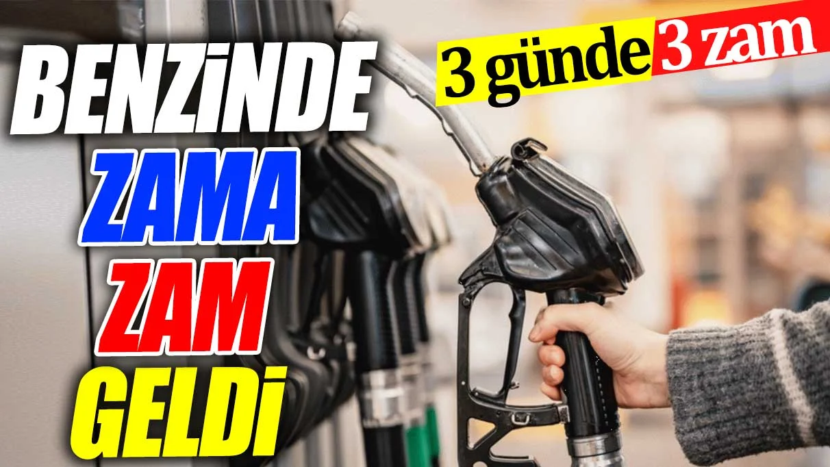 Benzinde zama zam geldi. 3 günde 3 zam
