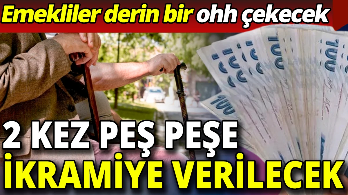 Emeklilere 2 kez peş peşe ikramiye verilecek 'Milyonlar derin bir oh çekecek'
