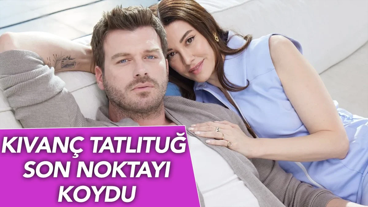 Kıvanç Tatlıtuğ son noktayı koydu