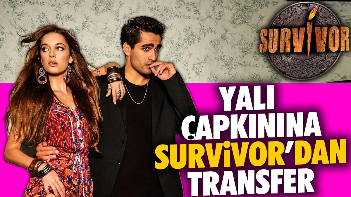 Yalı Çapkınına Survivor'dan transfer