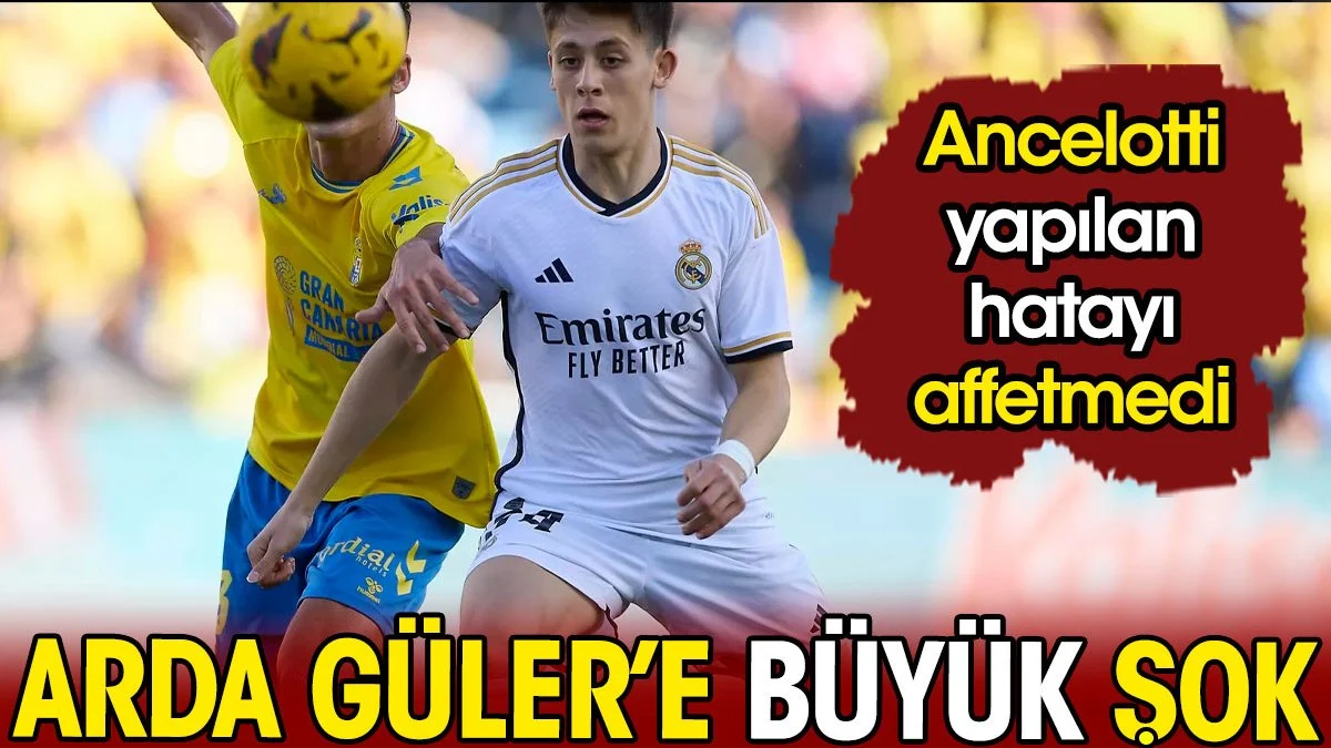 Arda Güler'e büyük şok. Ancelotti yapılan hatayı affetmedi