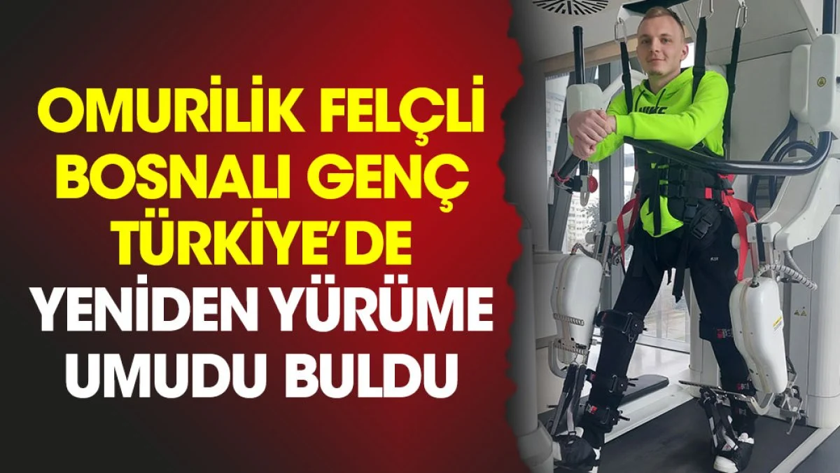 Omurilik felçli Bosnalı genç Türkiye’de yeniden yürüme umudu buldu
