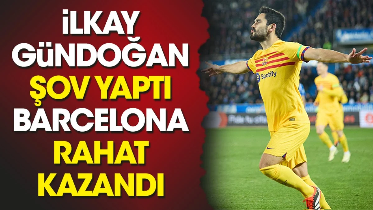 İlkay Gündoğan şov yaptı. Barcelona rahat kazandı