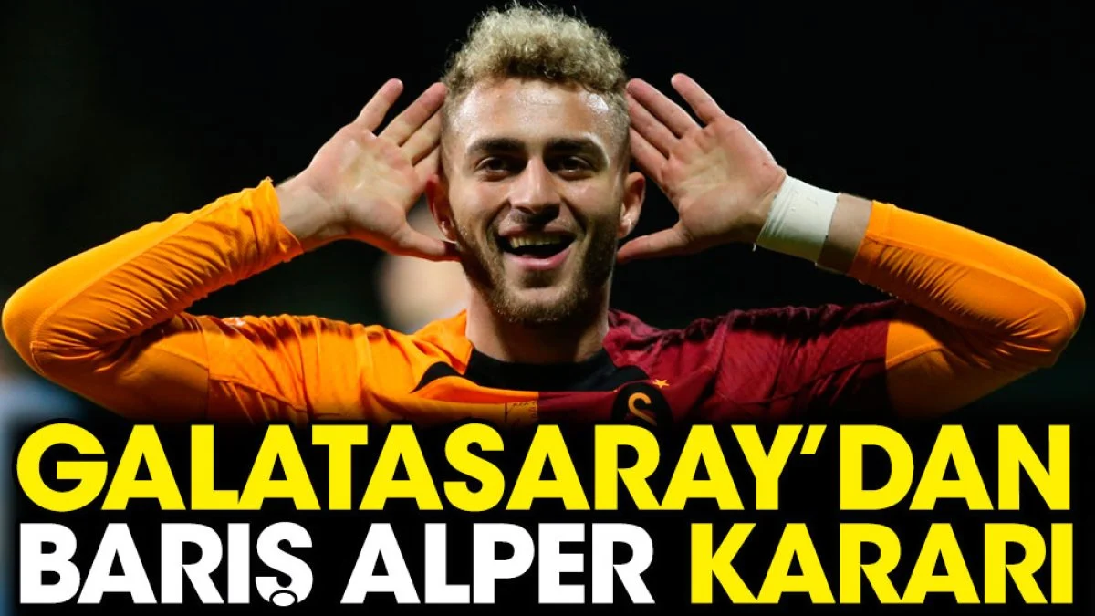 Galatasaray Barış Alper Yılmaz kararını verdi