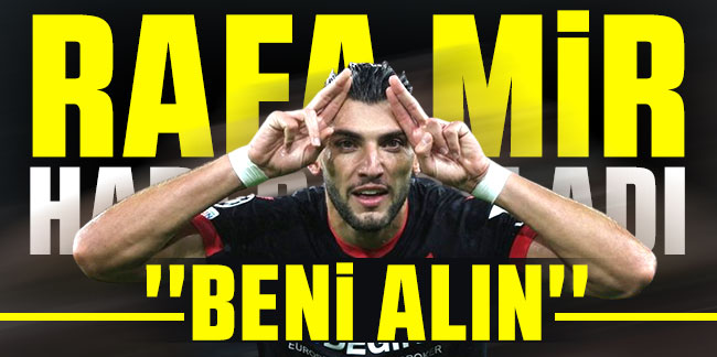 Rafa Mir'den haber var! ''Beni alın''
