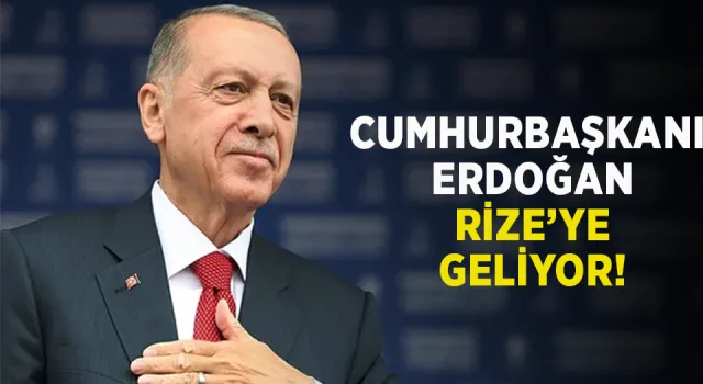 Cumhurbaşkanı Erdoğan 17 Şubat’ ta Rize’ de Olacak