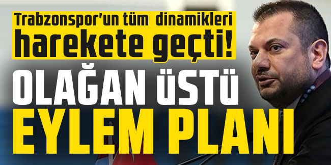 Trabzonspor'un tüm dinamikleri harekete geçti! Olağan üstü eylem planı