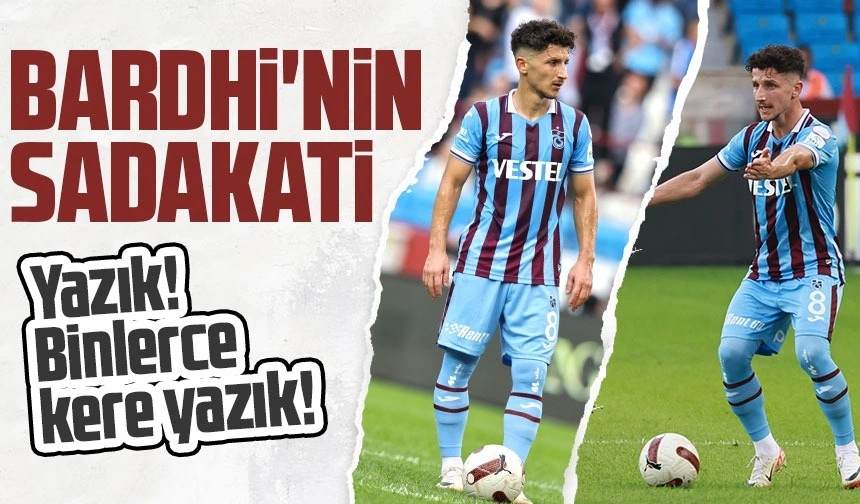 Trabzonspor Taraftarının Sabrı ve Yerli Yabancı Futbolcu Tutumu; Bardhi'nin Sadakati