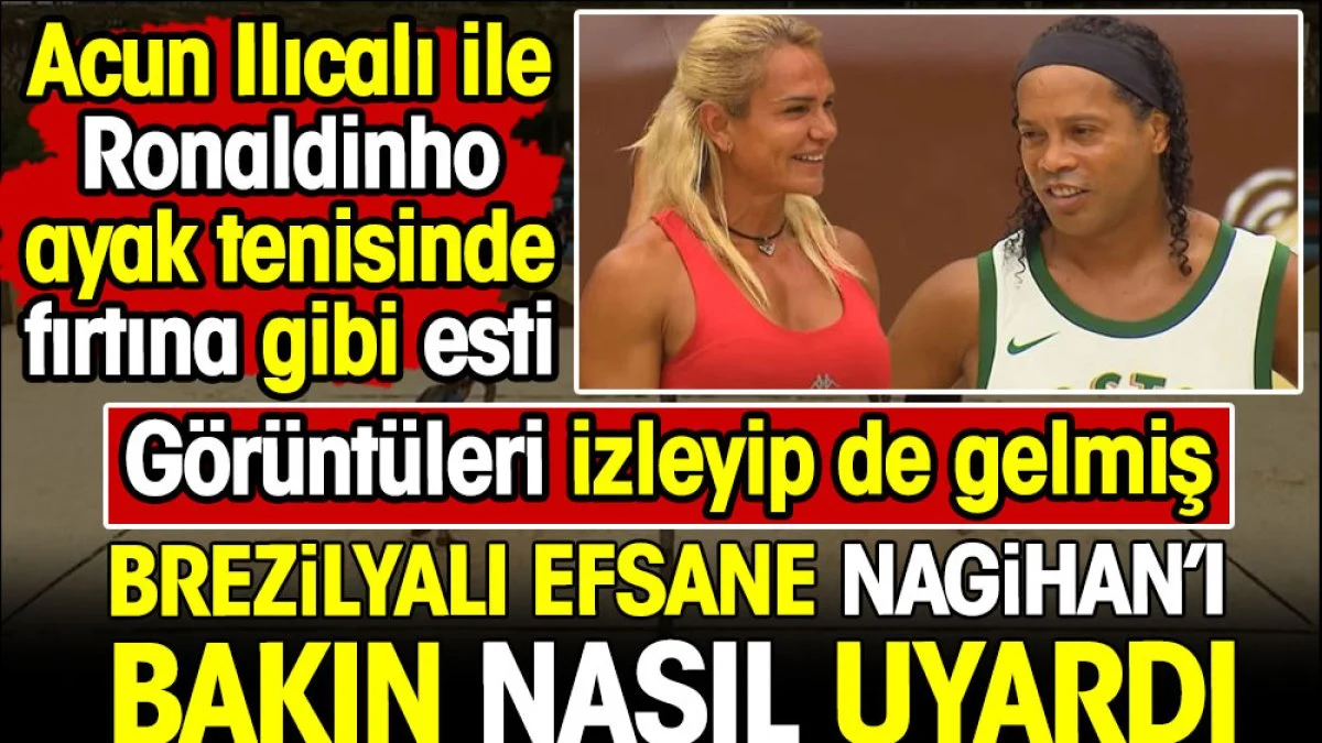 Ronaldinho Nagihan'ı bakın nasıl uyardı! Görüntüleri izleyip de gelmiş. Acun Ilıcalı ile fırtına gibi esti