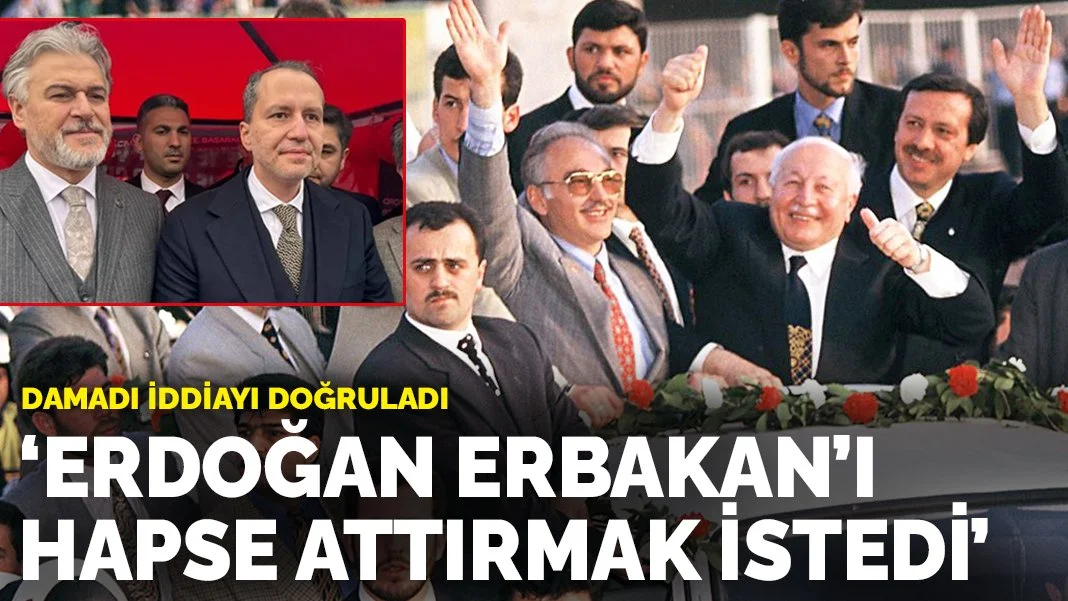 Damadı iddiayı doğruladı: Erdoğan Erbakan'ı hapse attırmak istedi
