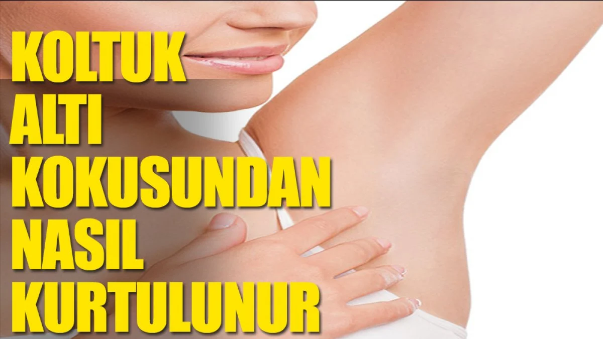 Koltuk altı kokusu neden olur, nasıl kurtulunur