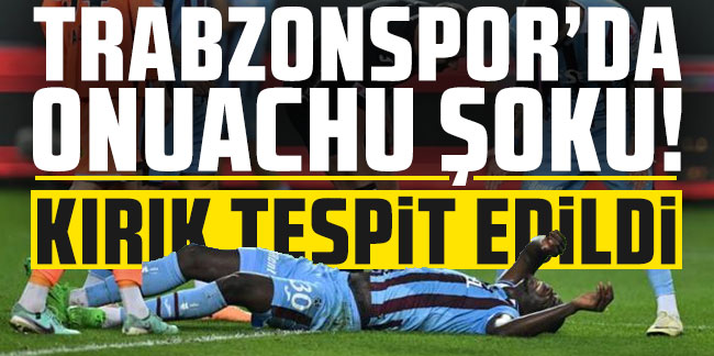 Onuachu'nun kolunda kırık tespit edildi!