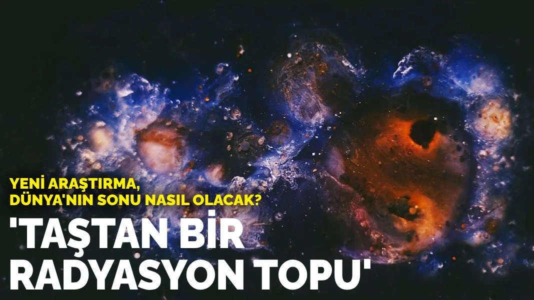 Bilim insanlarından yeni araştırma: Dünya'nın sonu nasıl olacak?