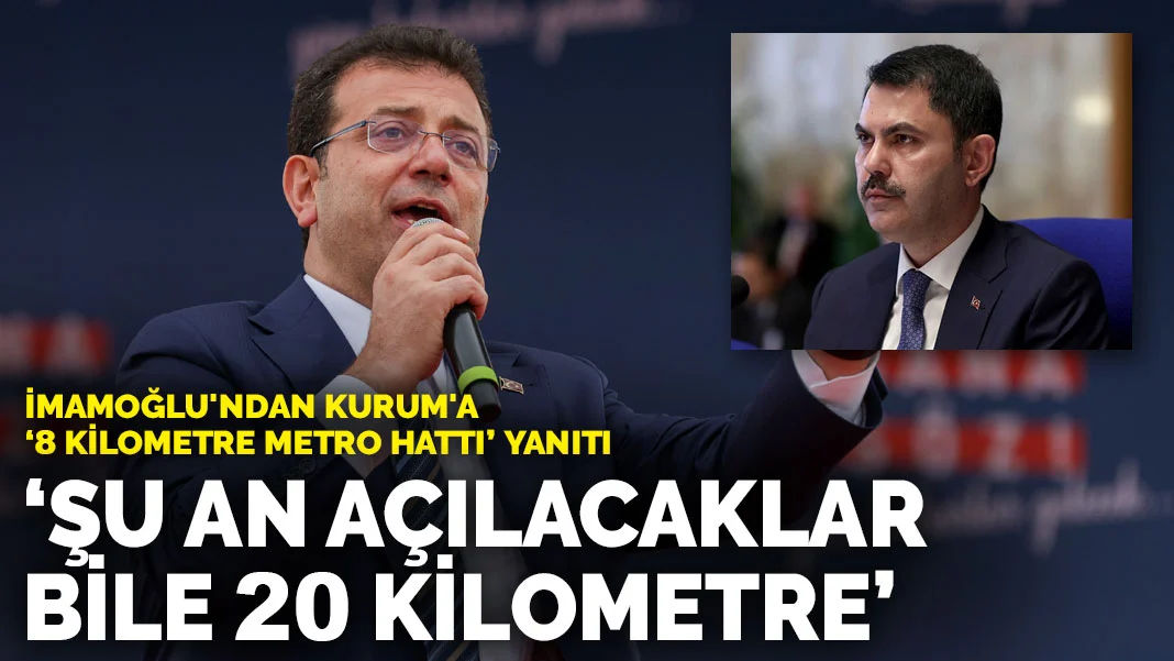 İmamoğlu'ndan Kurum'a ‘8 kilometre metro hattı’ yanıtı:  Şu an açılacaklar bile 20 kilometre