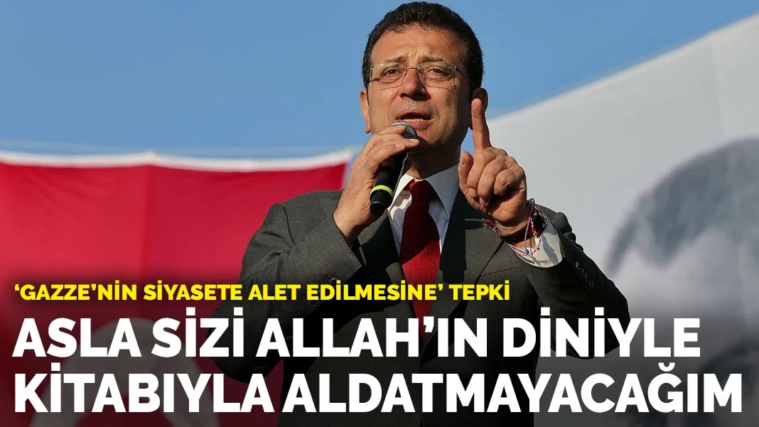 İmamoğlu'ndan 'Gazze'nin siyasete alet edilmesine' tepki: Asla sizi Allah'ın diniyle aldatmayacağım