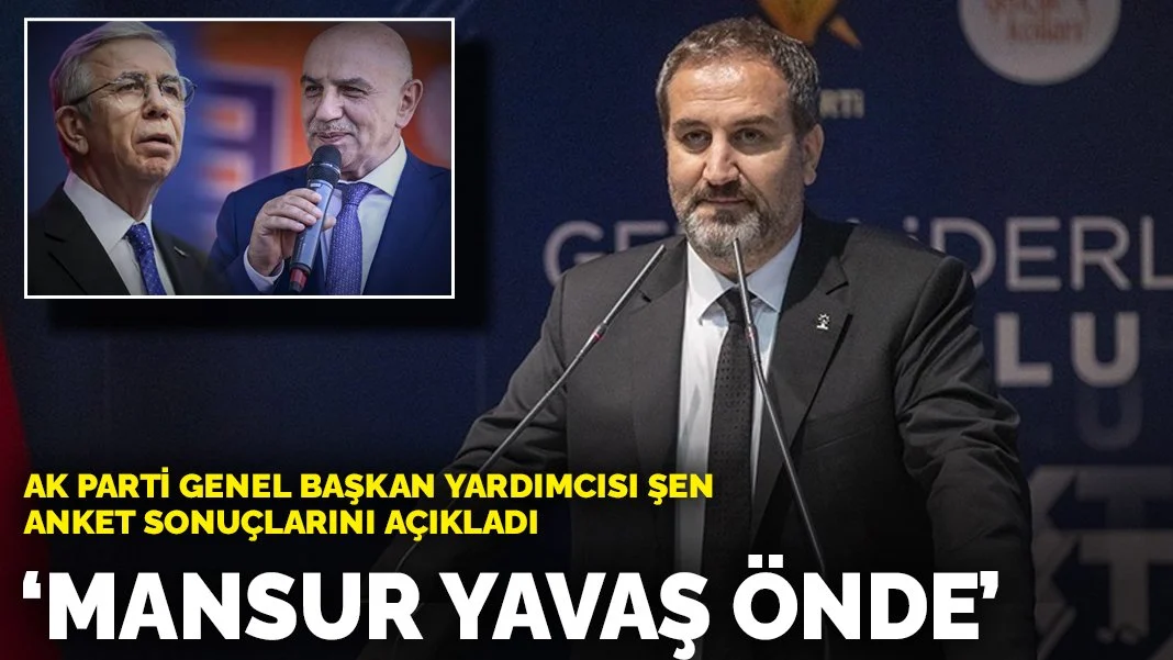 AK Parti Genel Başkan Yardımcısı Şen anket sonuçlarını açıkladı: Mansur Yavaş önde