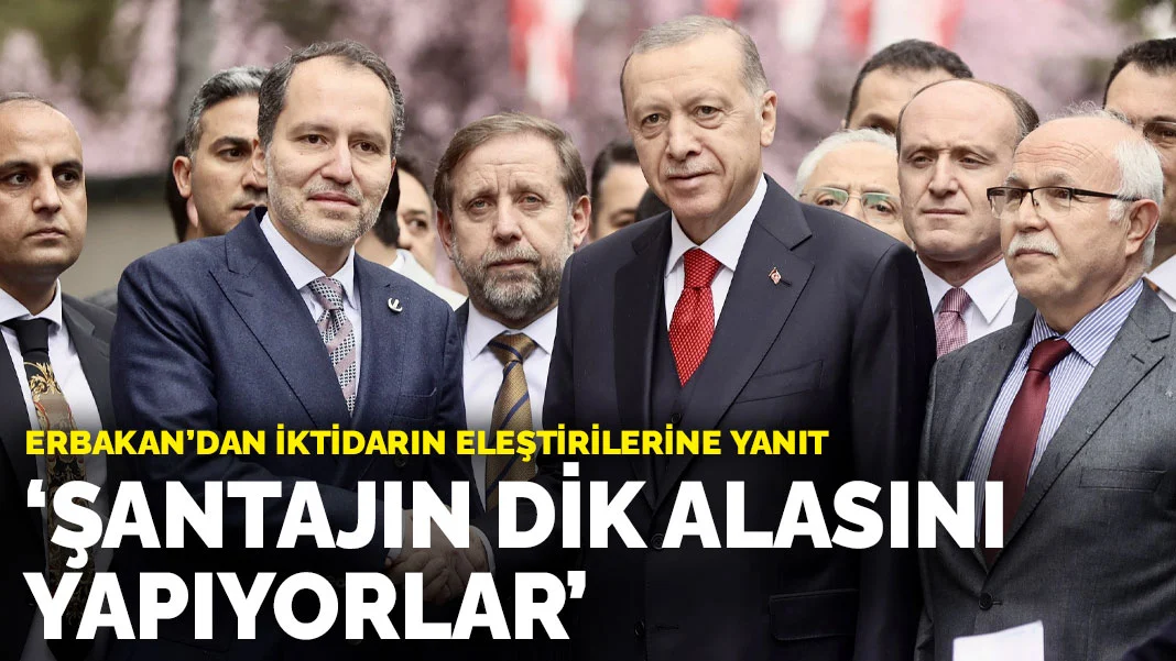 Erbakan'dan iktidarın eleştirilerine yanıt: Şantajın dik alasını yapıyorlar