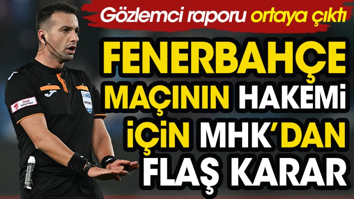 Fenerbahçe Pendik maçının hakemi için MHK'dan flaş karar. Gözlemci raporu ortaya çıktı ortalık yıkıldı