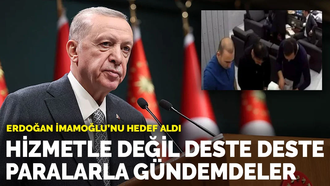 Cumhurbaşkanı Erdoğan: Hizmetle değil deste deste paralarla gündemdeler