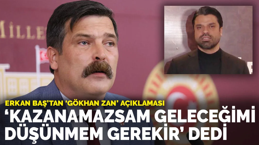 Erkan Baş'tan 'Gökhan Zan' açıklaması: 'Kazanamazsam geleceğimi düşünmem gerekir' dedi
